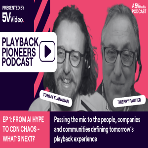 EP01 - Tommy Flanagan Hosts Thierry Fautier: From AI Hype to CDN Chaos - What’s Next?