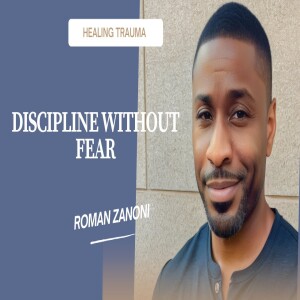 Discipline Without Fear - Roman Zanoni