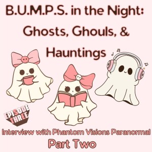 Episode 3, Part 2 – Interview with Phantom Visions Paranormal