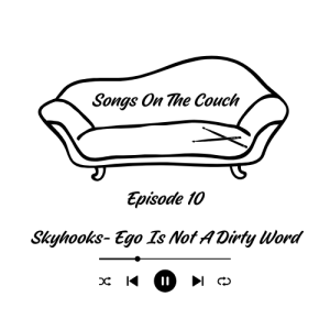 Episode 10 - Skyhooks - Ego Is Not A Dirty Word