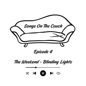 Songs On The Couch Episode 4 - The Weekend, Blinding Lights