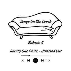 Songs on the Couch Episode 5 - Twenty One Pilots, Stressed Out