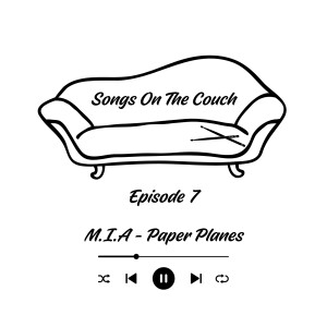 Episode 7 - M.I.A - Paper Planes