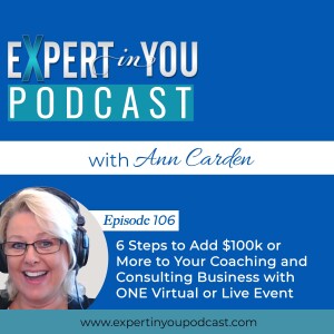 6 Steps to Add $100k or More to Your Coaching and Consulting Business with ONE Virtual or Live Event