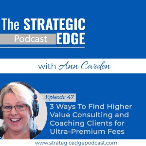 3 Ways To Find Higher Value Consulting and Coaching Clients for Ultra-Premium Fees