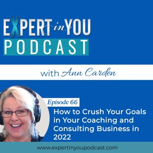 How to Crush Your Goals in Your Coaching and Consulting Business in 2022
