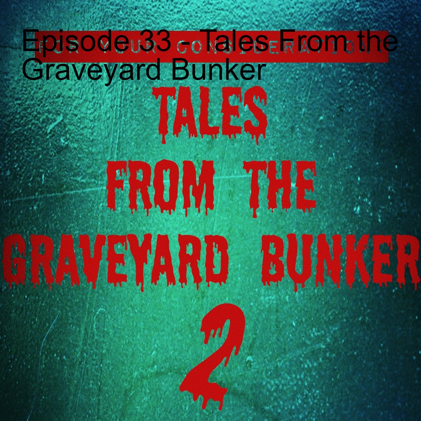 Episode 33 - Tales From the Graveyard Bunker