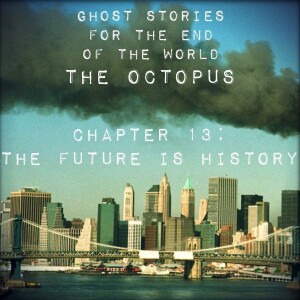 59 - THE OCTOPUS 13: The Future is History