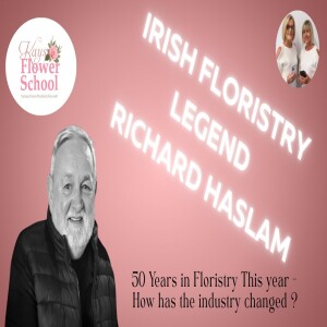Irish Florist Richard Haslam talks about how our industry has transformed over the past 5 decades