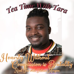 S1 Ep14: Honesty Without Compassion is Brutality: Real Tea with Fabian Morgan