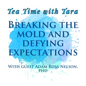 S1 Ep12: Breaking the Mold and Defying Expectations with Adam Ross Nelson, PhD
