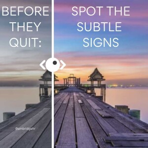 Before they quit: Spot the hidden signs