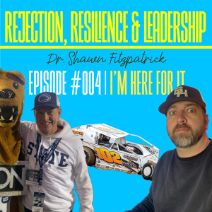 #004 – Dr. Shawn Fitzpatrick – Educating Through the Tough Stuff, Rejection, and Leading Past No | I’m Here For It Podcast