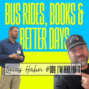 #009 – Lucas Hahn – Bus Rides, Better Days & Getting 1% Stronger