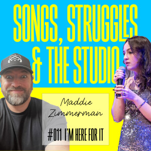 I’m Here For It | Ep. 011 – Songs, Struggles & the Studio (with Maddie Zimmerman)