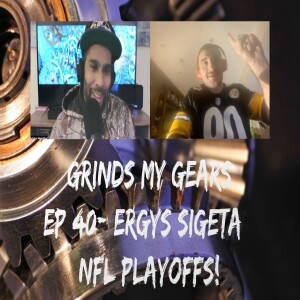 Grinds My Gears Episode 40 Ergys Sigetta NFL Playoffs