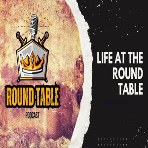 Episode #2 Life at the Round Table