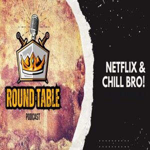EP#9 Netflix & Chill bro