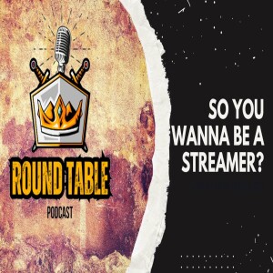 Ep #3 So you wanna be a streamer?
