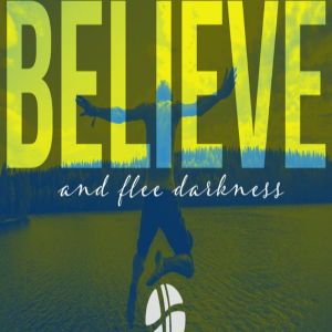 John 12:37-50 | BELIEVE... and flee the darkness