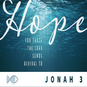 Jonah 3 | Hope For Those The Lord Sends Revival