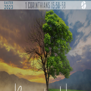 1 Corinthians 15:50-58| Resurrection Hope