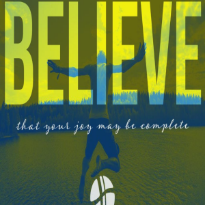 John 16:16-33| BELIEVE....that your joy maybe complete.