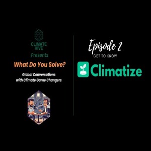 Climate Hive - What Do You Solve! With Climatize Will Wiseman