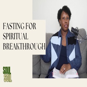 Ep 04: Fasting for Spiritual Breakthrough