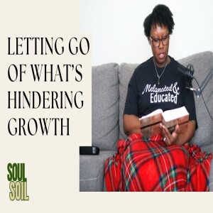 Ep 05: Letting Go of What’s Hindering Growth