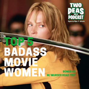 Top 5 Badass Movie Women - Two Peas - BONUS 63