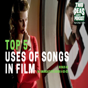 Top 5 Uses of Songs in Film – Two Peas – BONUS 45