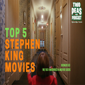 Top 5 Stephen King Movies – Two Peas – BONUS 53