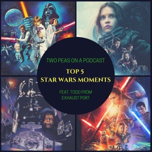 Top 5 Star Wars Moments – Two Peas – BONUS 12