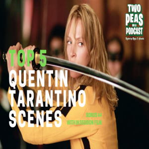 Top 5 Tarantino Scenes – Two Peas – BONUS 44