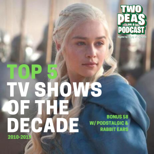 Top 5 TV Shows of the Decade - Two Peas - BONUS 58