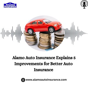 Alamo Auto Insurance Explains 5 Improvements for Better Auto Insurance