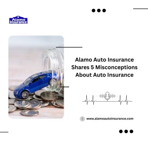 Alamo Auto Insurance Shares 5 Misconceptions About Auto Insurance