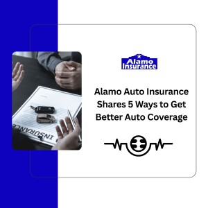 Alamo Auto Insurance Shares 5 Ways to Get Better Auto Coverage