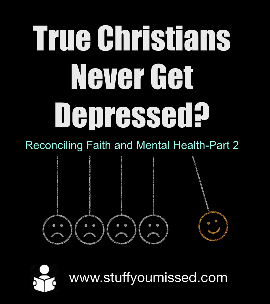 #36 - True Christians Never Get Depressed? Reconciling Faith & Mental Health - Part 2