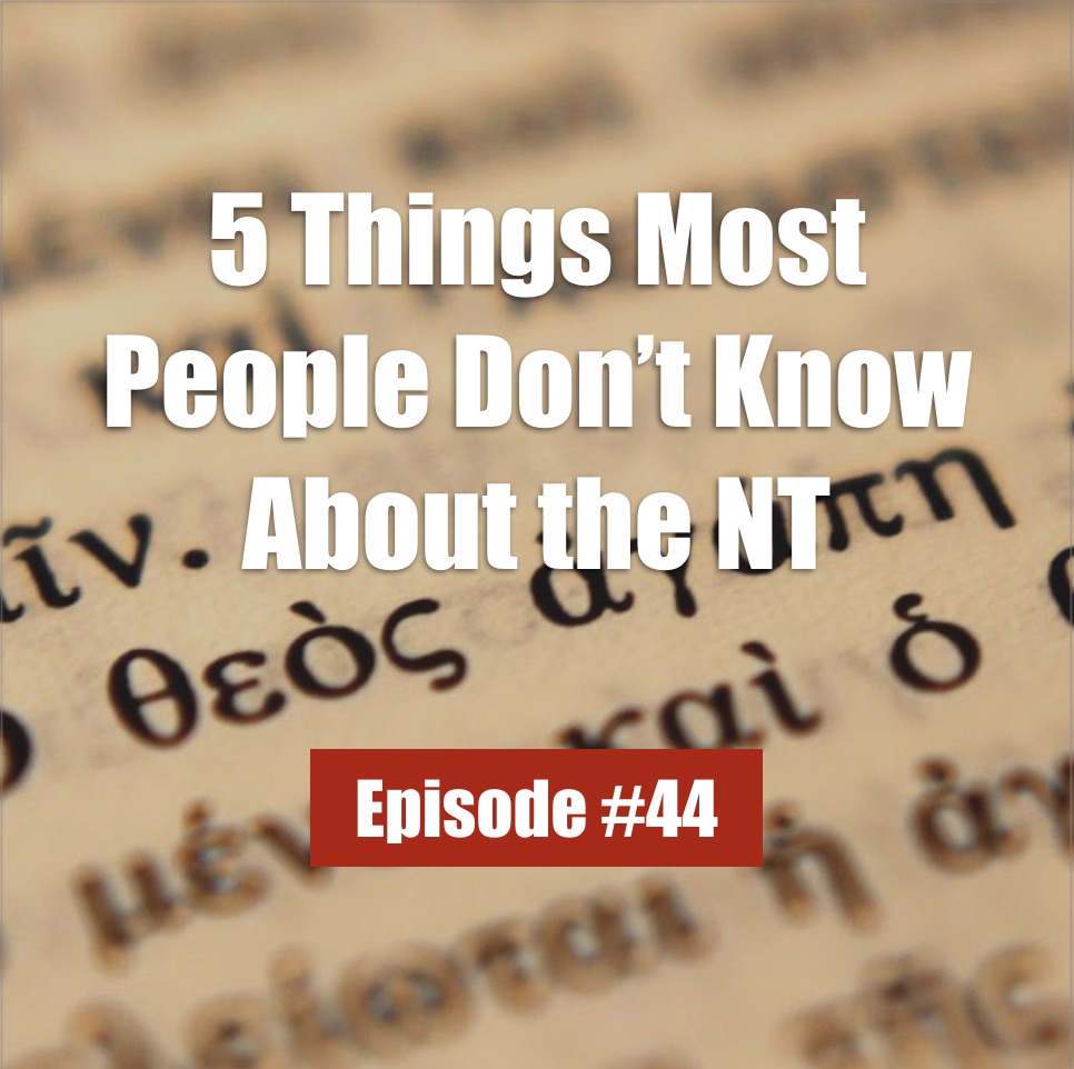 #44 - 5 Things Most People Don't Know About the NT