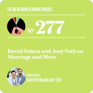 #277 - David Tutera & Joey Toth on Marriage and More