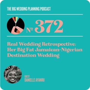 #372 Real Wedding Retrospective: Her Big Fat Jamaican-Nigerian Destination Wedding