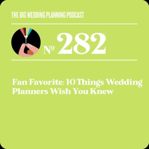 #282 - Fan Favorite! 10 Things Wedding Planners Wish You Knew