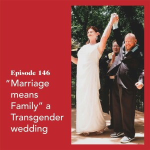 #146 ”Marriage Means Family” A Transgender Wedding
