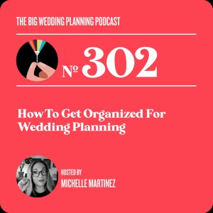 #302 - How To Get Organized For Wedding Planning