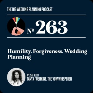 #263 Humility, Forgiveness, Wedding Planning