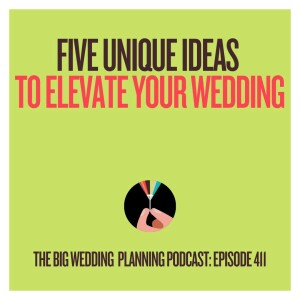 #411 Five Unique Ideas to Elevate Your Wedding