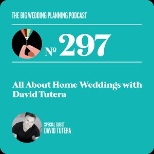 #297 - All About Home Weddings with David Tutera