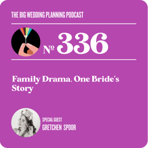#336 Family Drama. One Bride’s Story